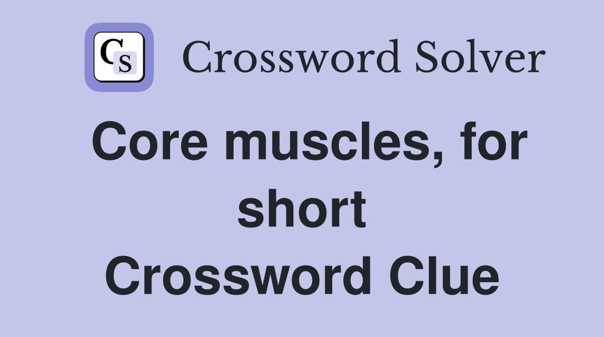 Core muscles, for short Crossword Clue