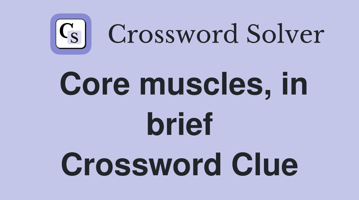 Core muscles, in brief Crossword Clue