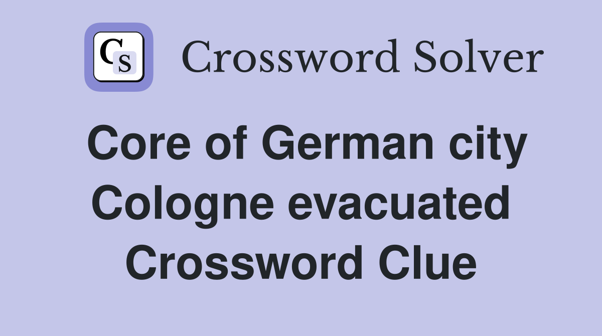 Core of German city Cologne evacuated Crossword Clue