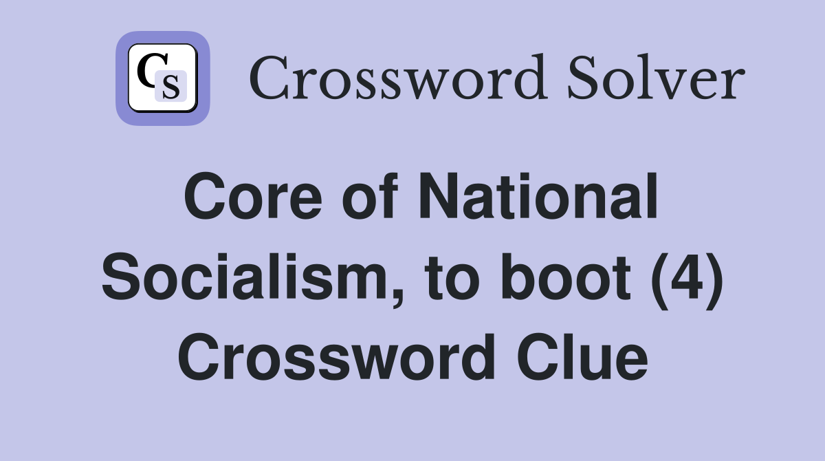 Core of National Socialism, to boot (4) Crossword Clue