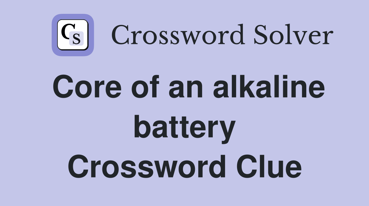 Core of an alkaline battery Crossword Clue