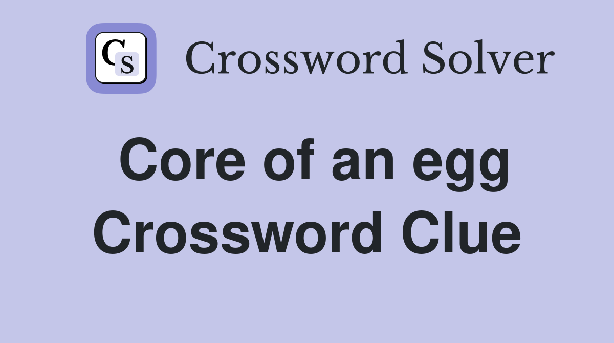 Core of an egg Crossword Clue