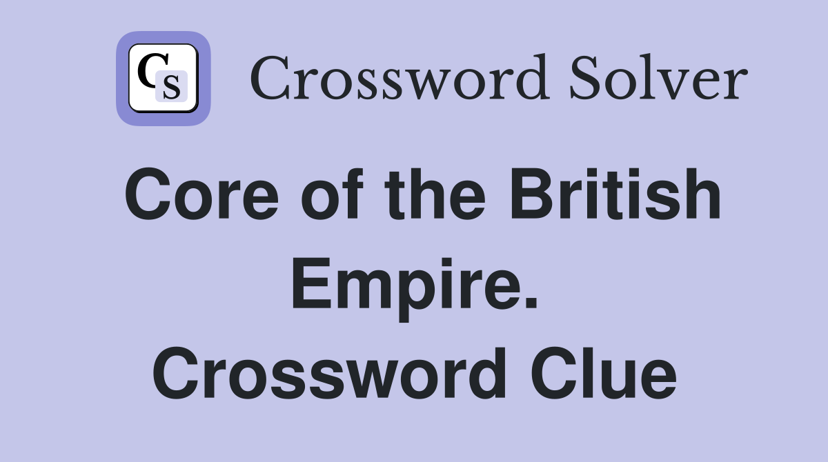 Core of the British Empire. Crossword Clue