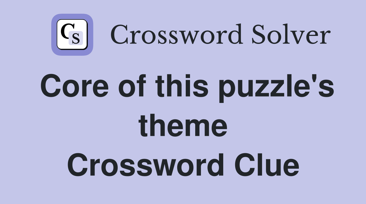 Core of this puzzle's theme Crossword Clue