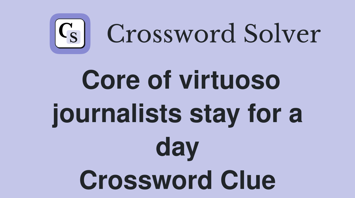 Core of virtuoso journalists stay for a day Crossword Clue