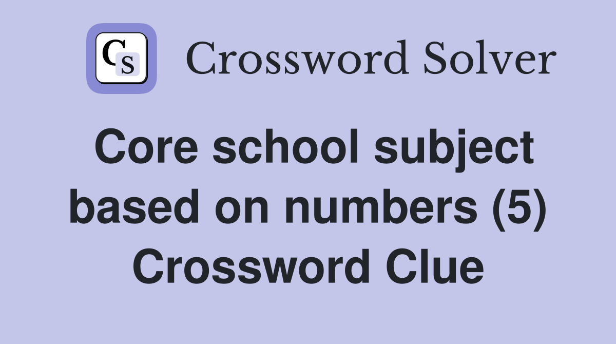 Core school subject based on numbers (5) Crossword Clue