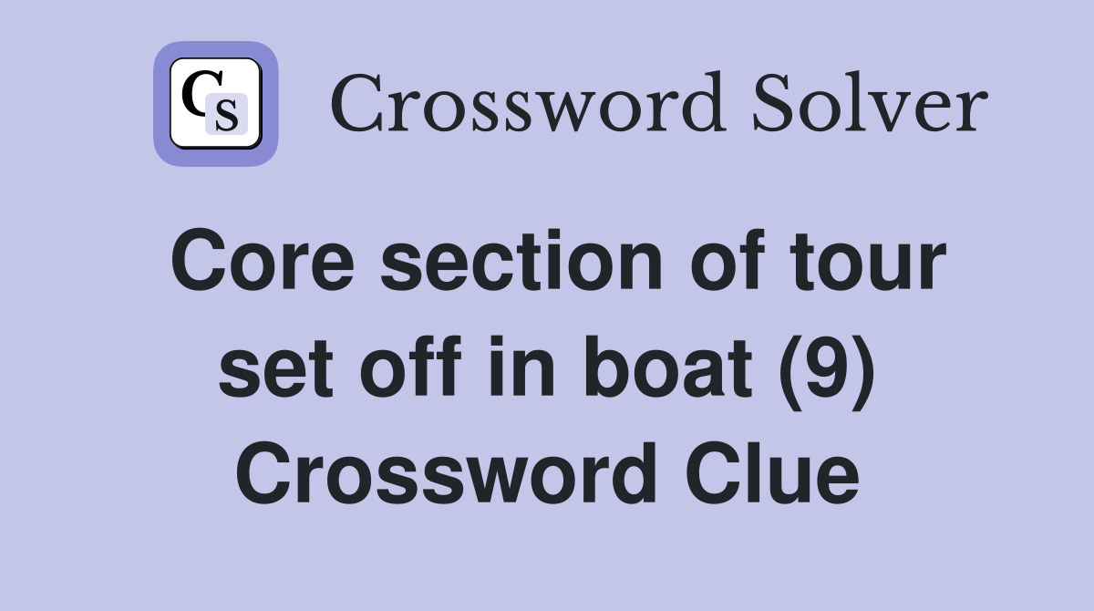 Core section of tour set off in boat (9) Crossword Clue