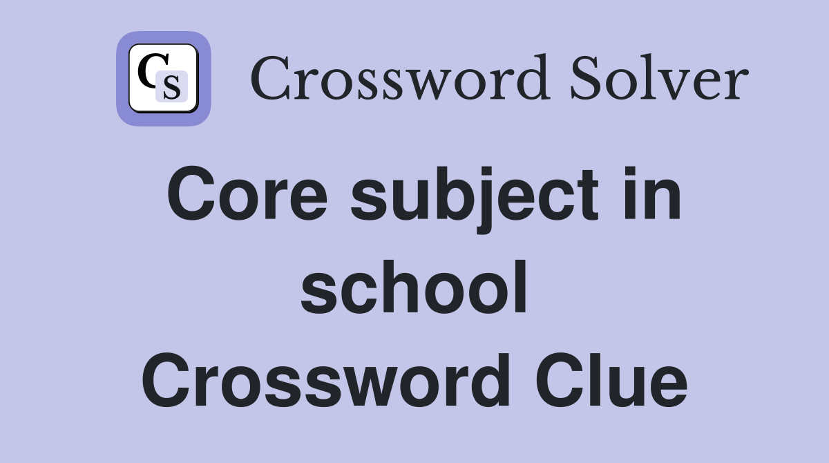 Core subject in school Crossword Clue