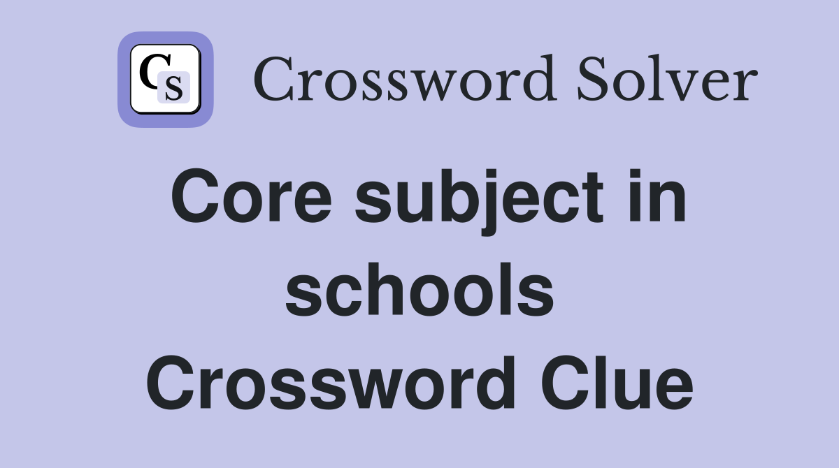 Core subject in schools Crossword Clue