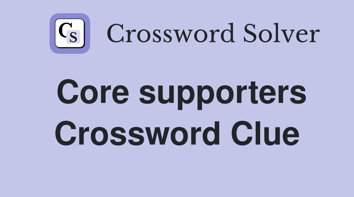 Core supporters Crossword Clue