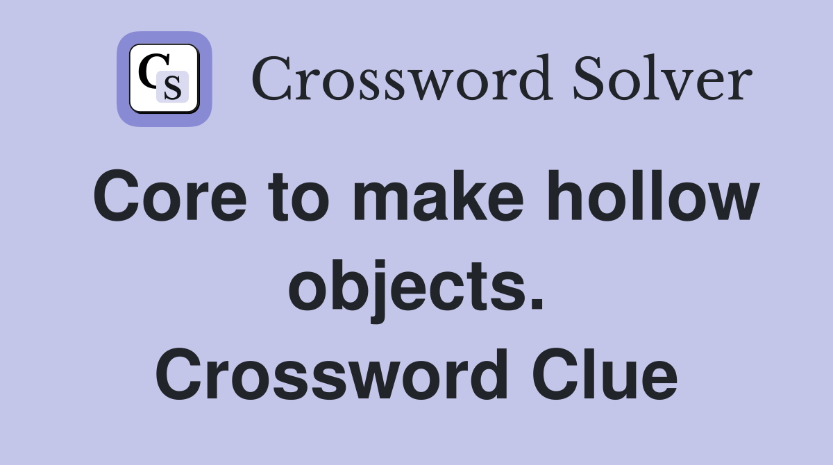 Core to make hollow objects. Crossword Clue