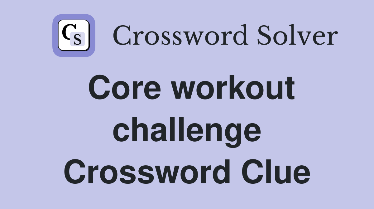 Core workout challenge Crossword Clue