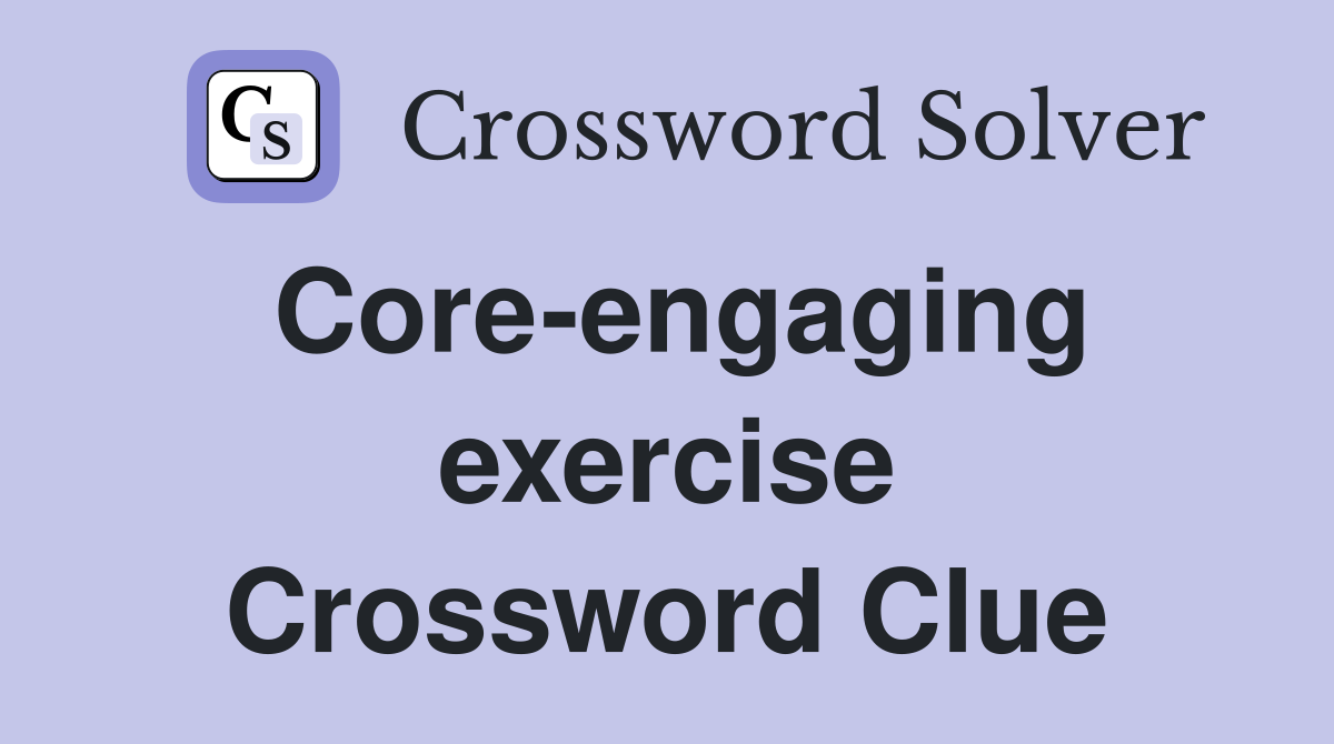 Core-engaging exercise Crossword Clue
