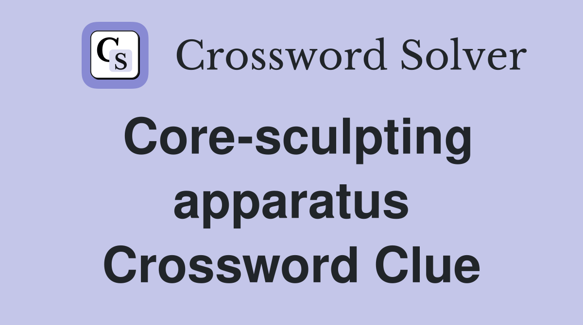 Core-sculpting apparatus Crossword Clue
