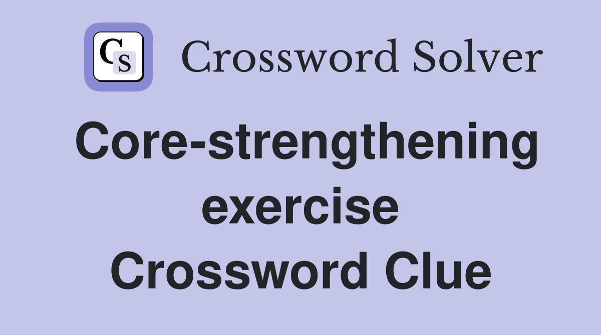 Core-strengthening exercise Crossword Clue