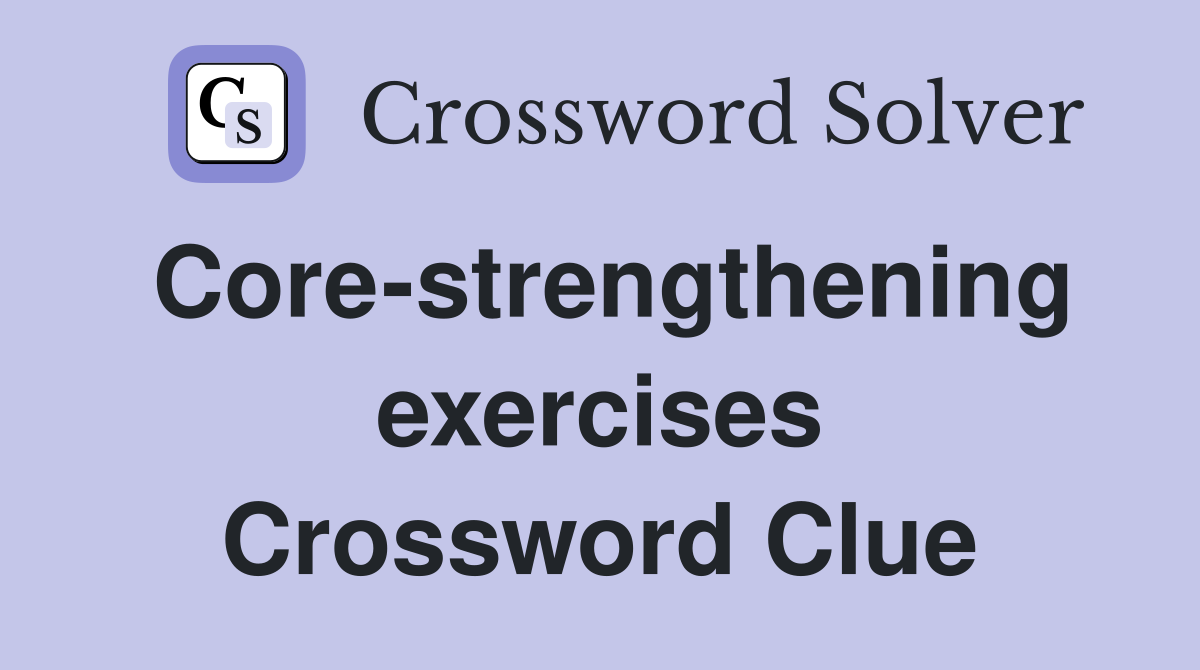 Core-strengthening exercises Crossword Clue
