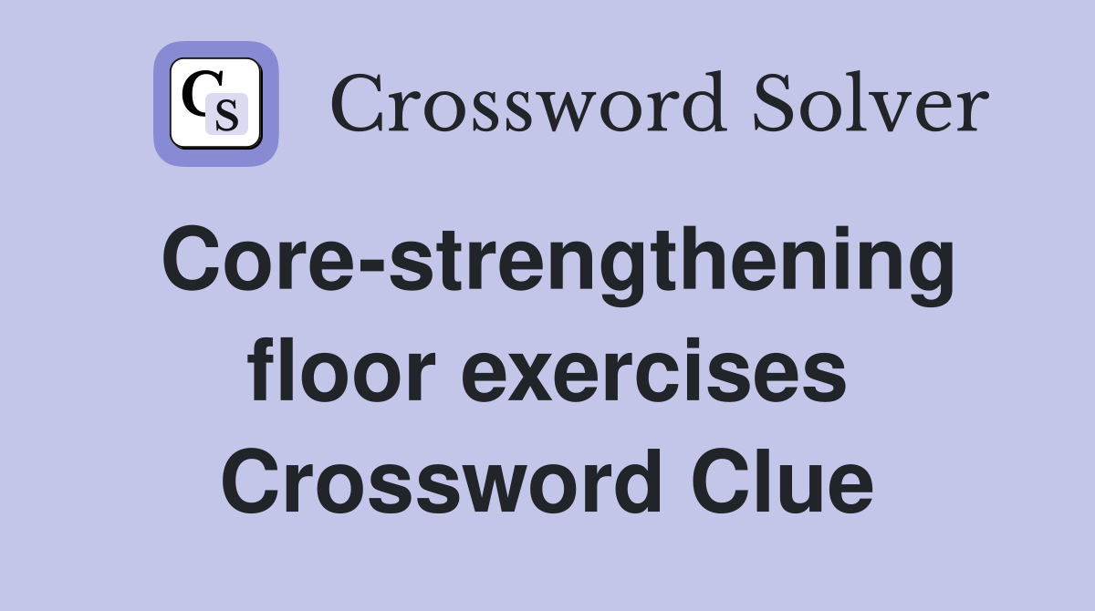 Core-strengthening floor exercises Crossword Clue