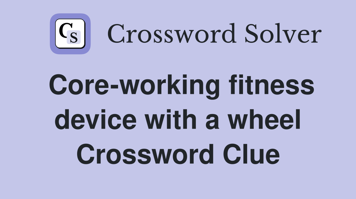 Core-working fitness device with a wheel Crossword Clue