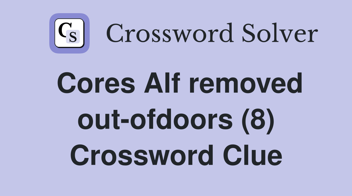 Cores Alf removed out-ofdoors (8) Crossword Clue