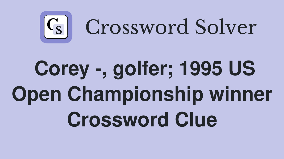 Corey -, golfer; 1995 US Open Championship winner Crossword Clue
