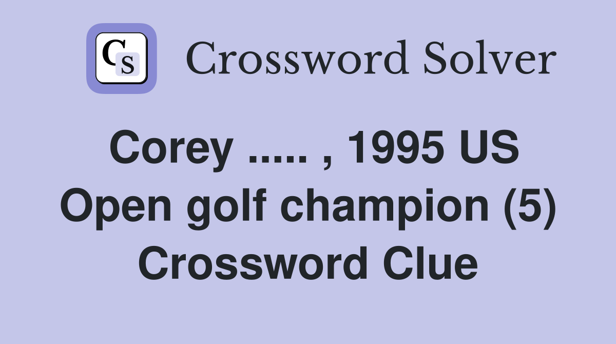 Corey ..... , 1995 US Open golf champion (5) Crossword Clue