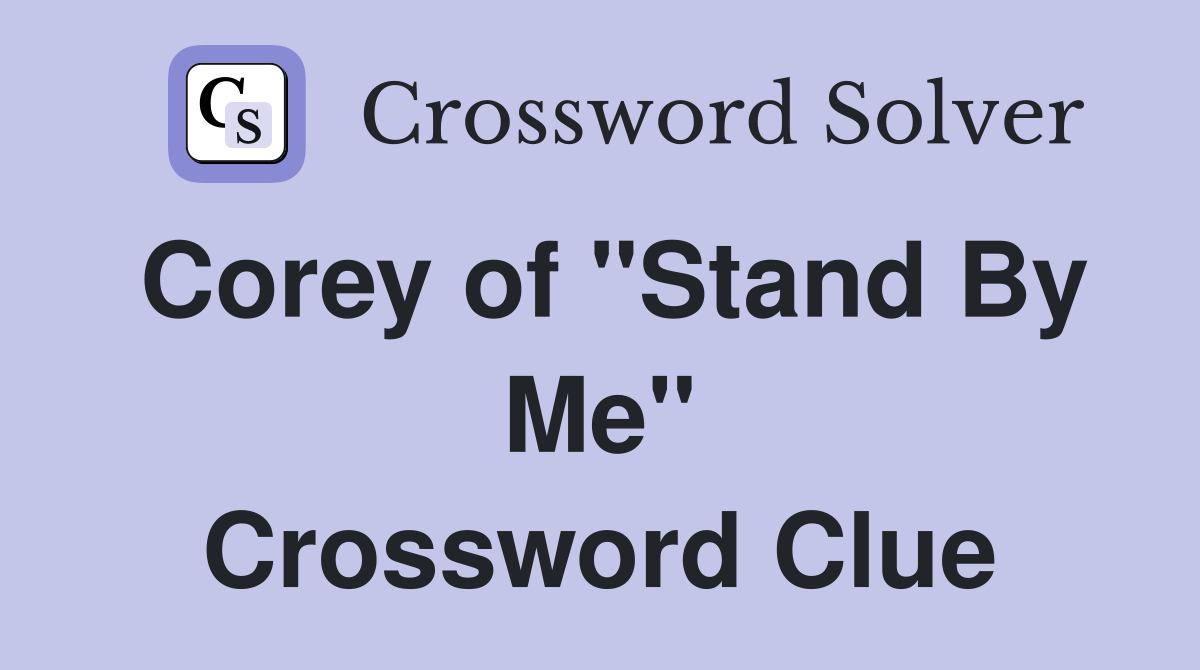 Corey of "Stand By Me" Crossword Clue