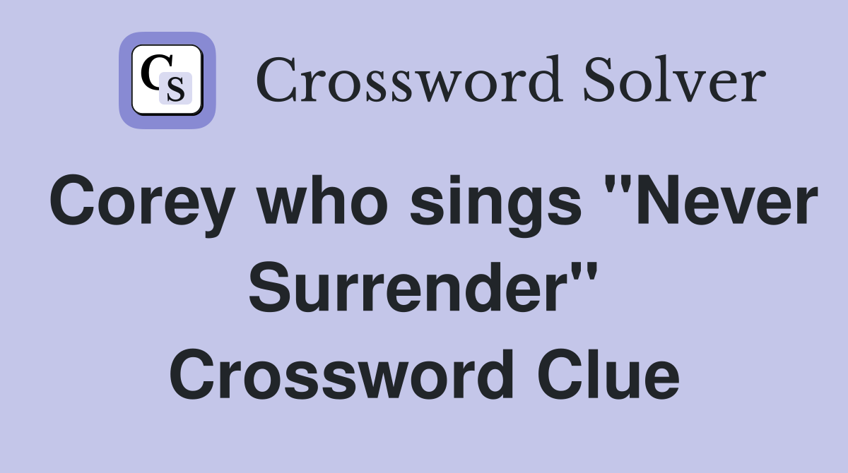 Corey who sings "Never Surrender" Crossword Clue