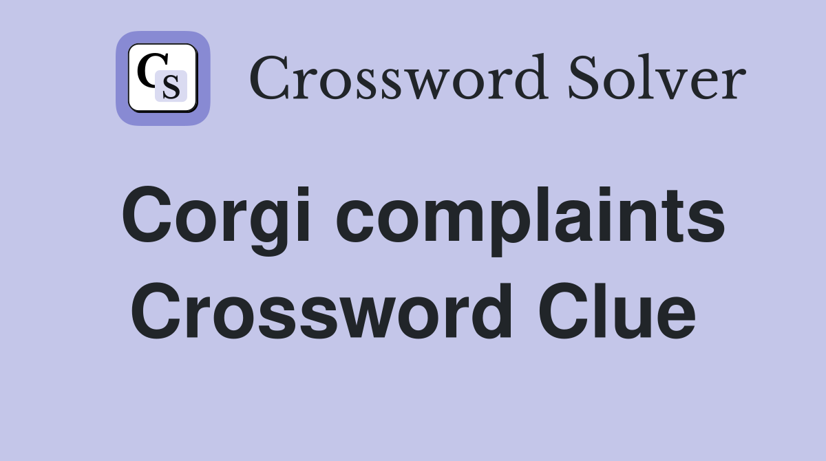 Corgi complaints Crossword Clue