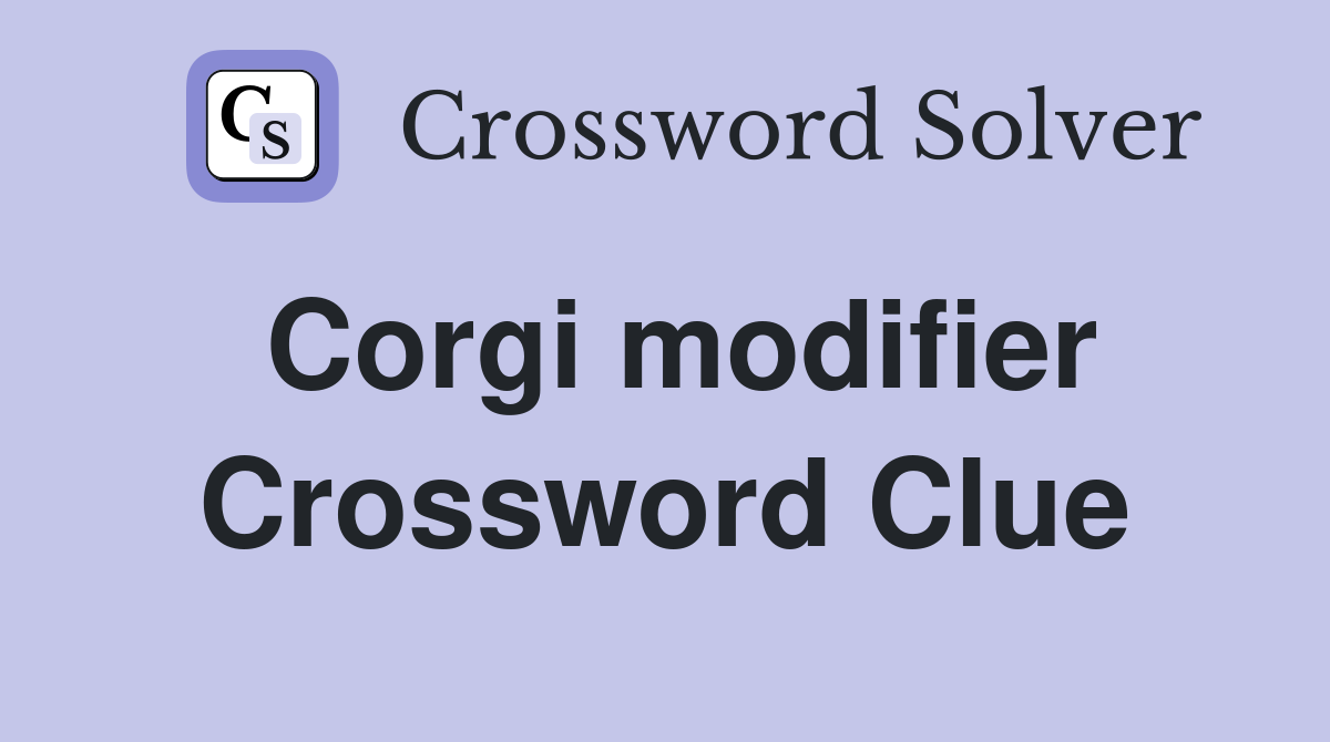 Corgi modifier Crossword Clue