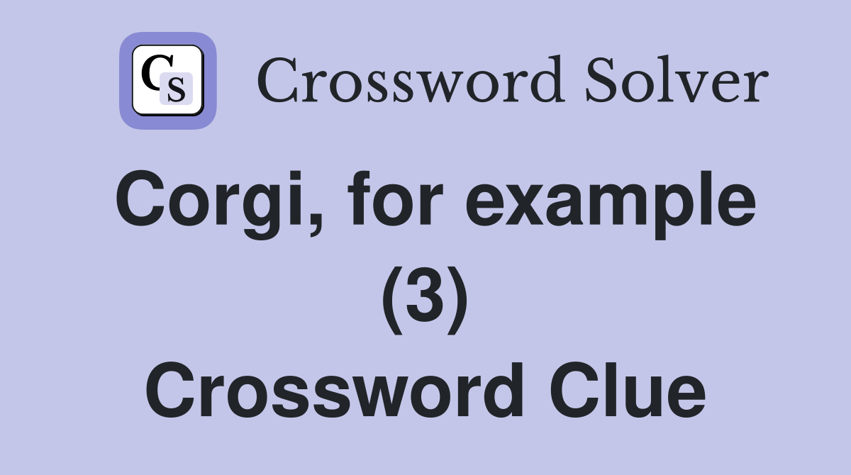 Corgi, for example (3) Crossword Clue
