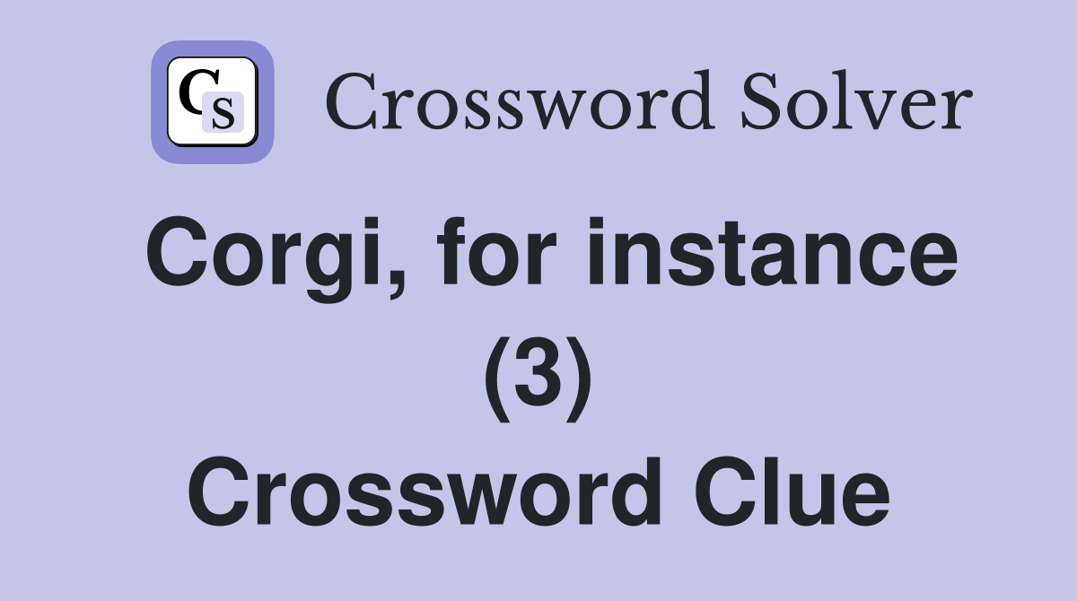 Corgi, for instance (3) Crossword Clue