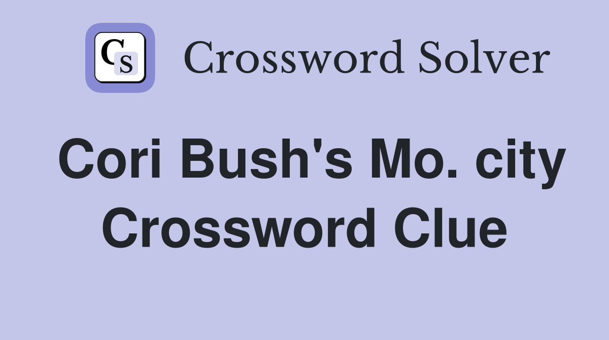 Cori Bush's Mo. city Crossword Clue