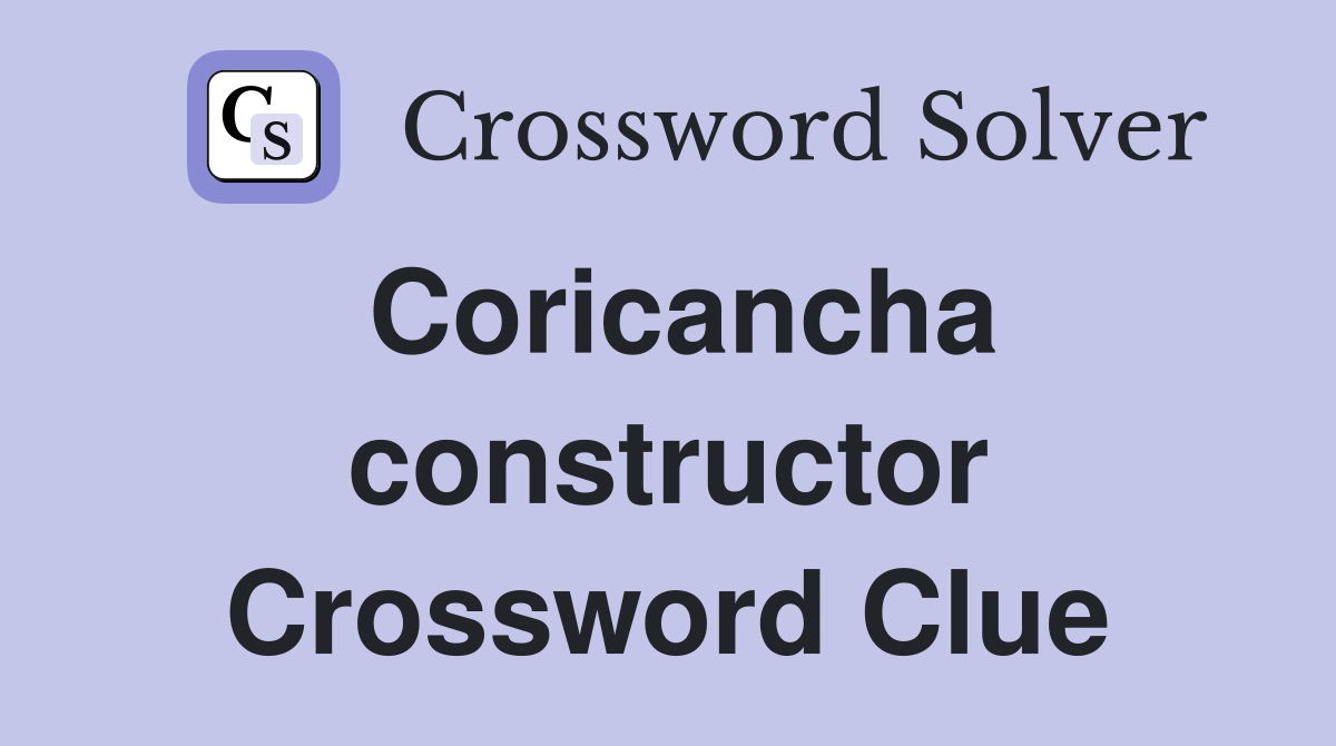 Coricancha constructor Crossword Clue
