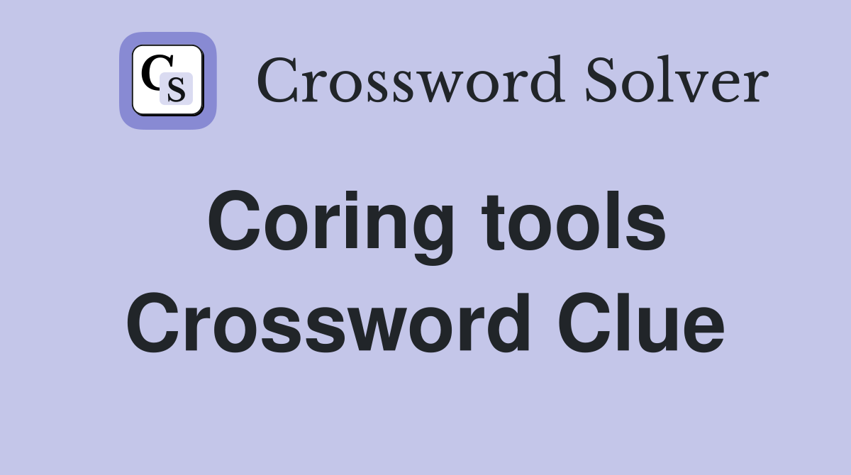 Coring tools Crossword Clue