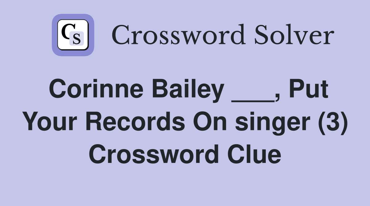 Corinne Bailey ___, Put Your Records On singer (3) Crossword Clue
