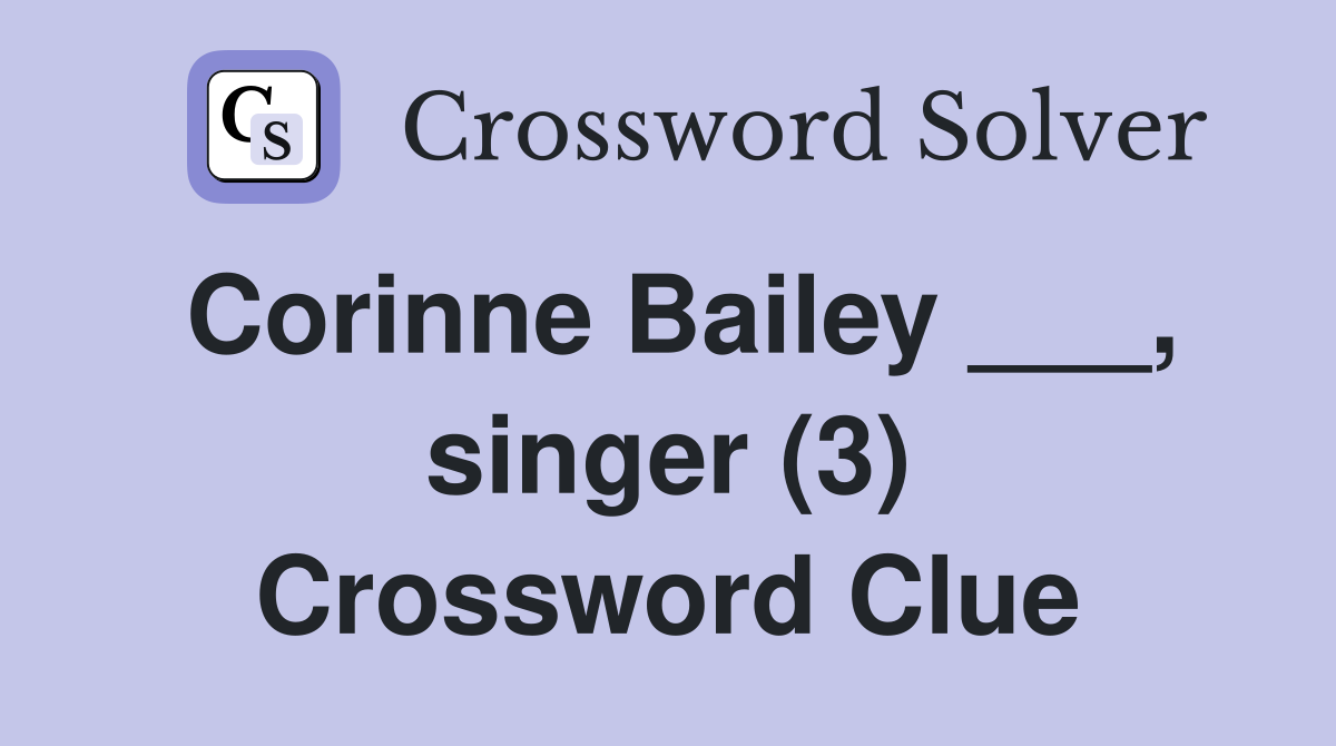 Corinne Bailey ___, singer (3) Crossword Clue