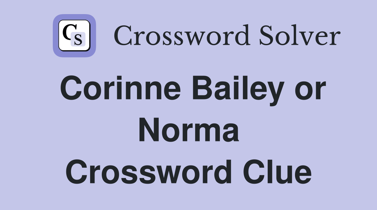Corinne Bailey or Norma Crossword Clue