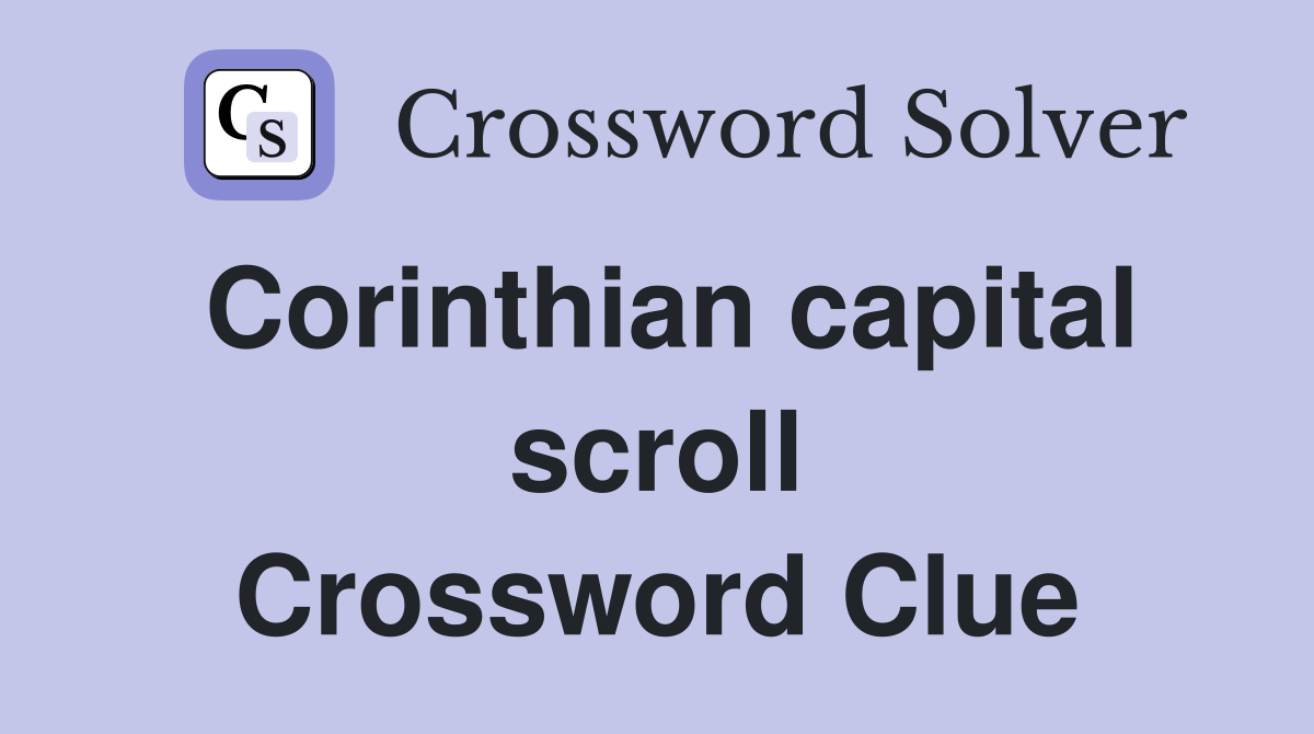 Corinthian capital scroll Crossword Clue