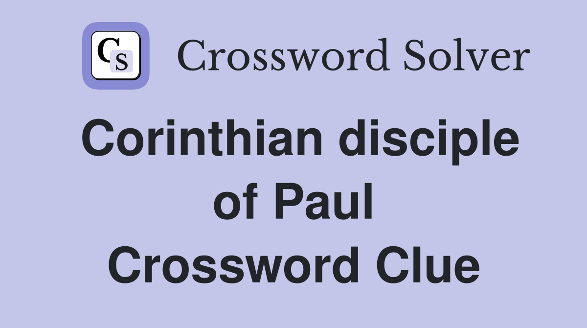 Corinthian disciple of Paul Crossword Clue