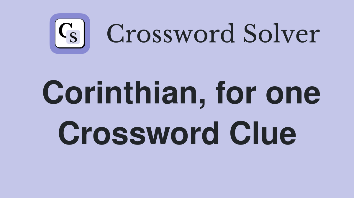 Corinthian, for one Crossword Clue