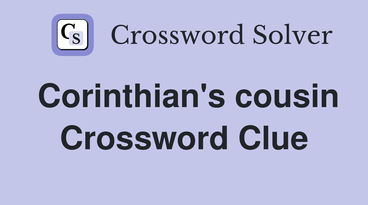 Corinthian's cousin Crossword Clue