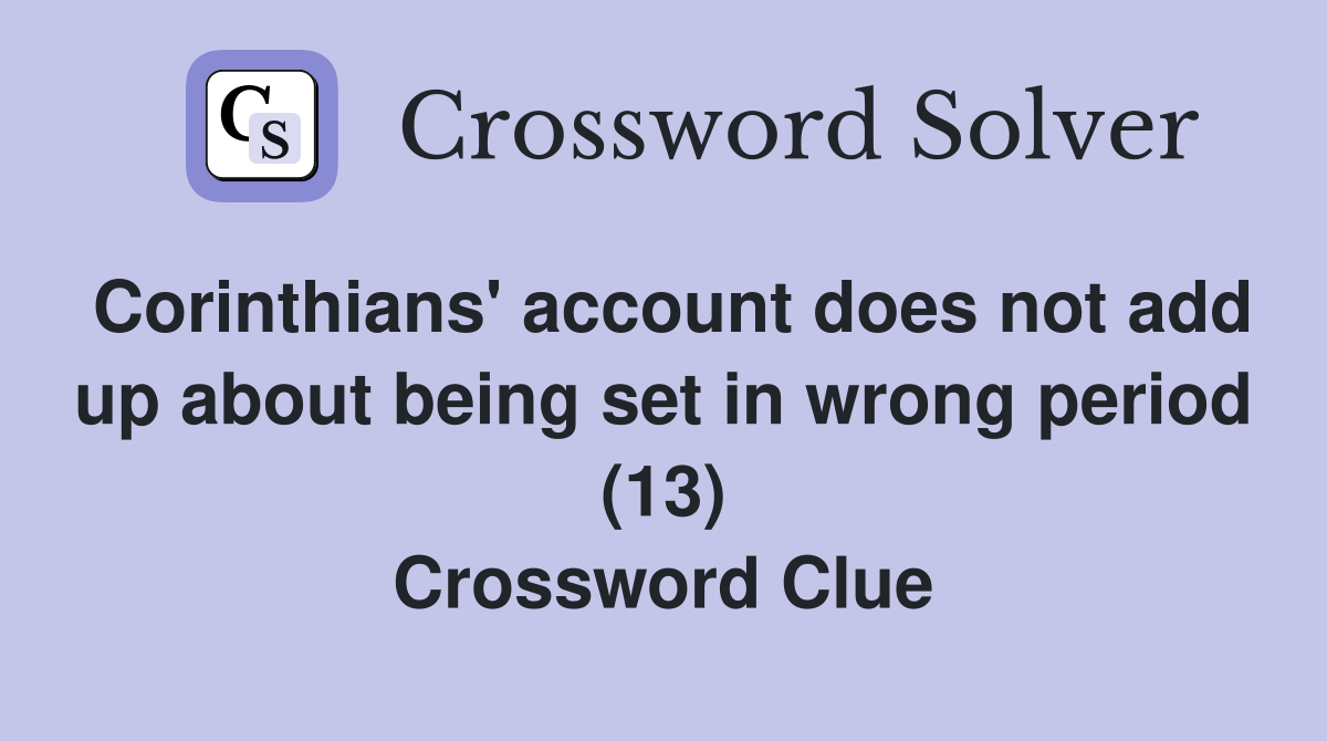 Corinthians' account does not add up about being set in wrong period (13) Crossword Clue