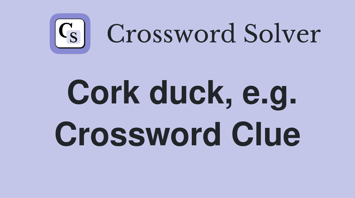Cork duck, e.g. Crossword Clue