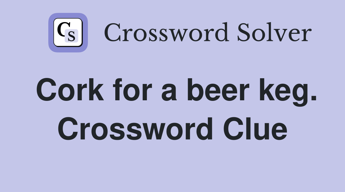Cork for a beer keg. Crossword Clue