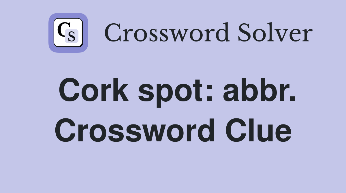 Cork spot: abbr. Crossword Clue