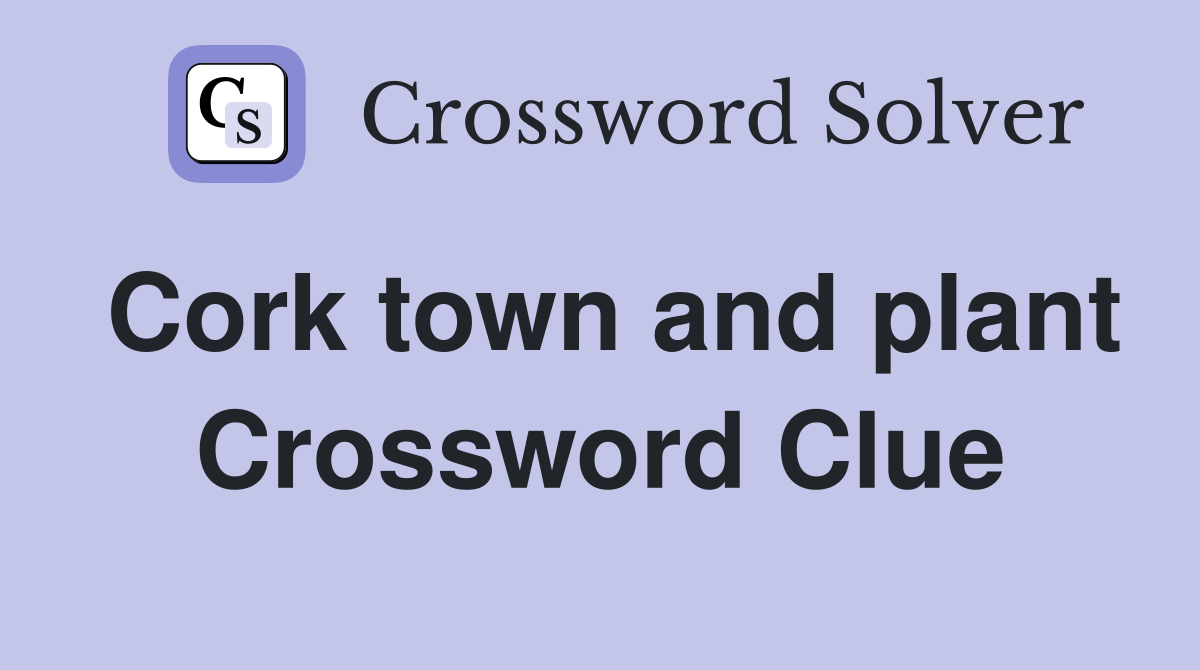 Cork town and plant Crossword Clue