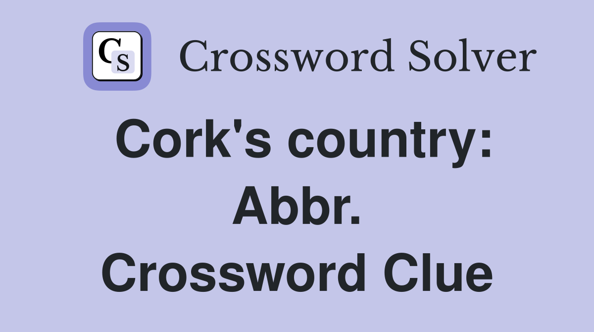 Cork's country: Abbr. Crossword Clue