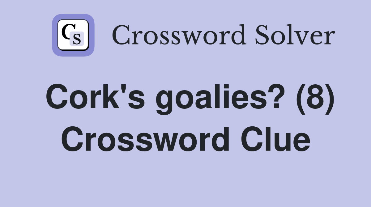 Cork's goalies? (8) Crossword Clue