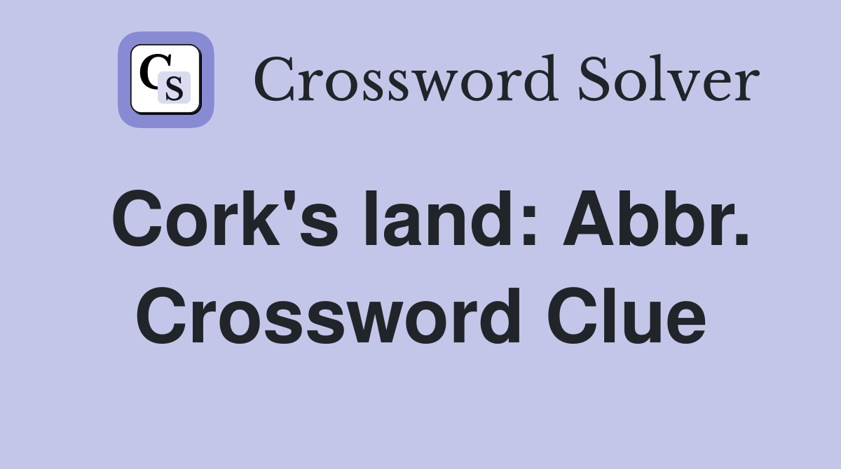 Cork's land: Abbr. Crossword Clue
