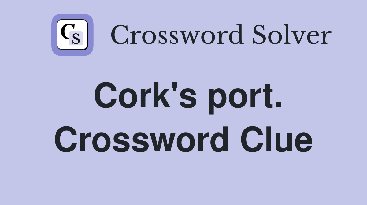 Cork's port. Crossword Clue